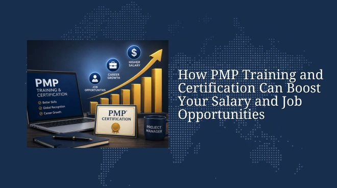 How PMP Training and Certification Can Boost Your Salary and Job Opportunities
